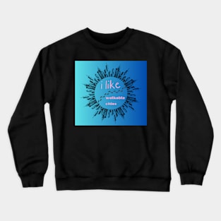 i like walkable cities/ urban planing Crewneck Sweatshirt